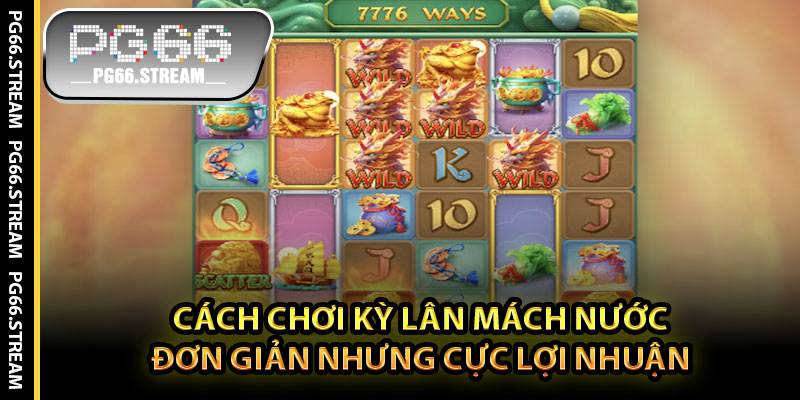 Cách Chơi Kỳ Lân Mách Nước – Đơn Giản Nhưng Cực Lợi Nhuận
