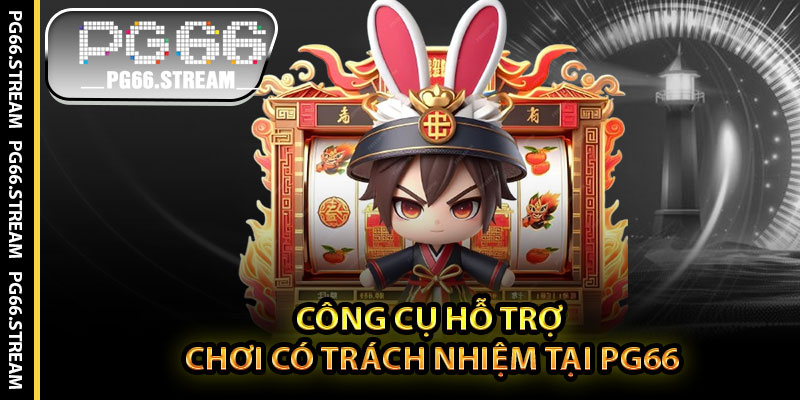 Công Cụ Hỗ Trợ Chơi Có Trách Nhiệm Tại PG66