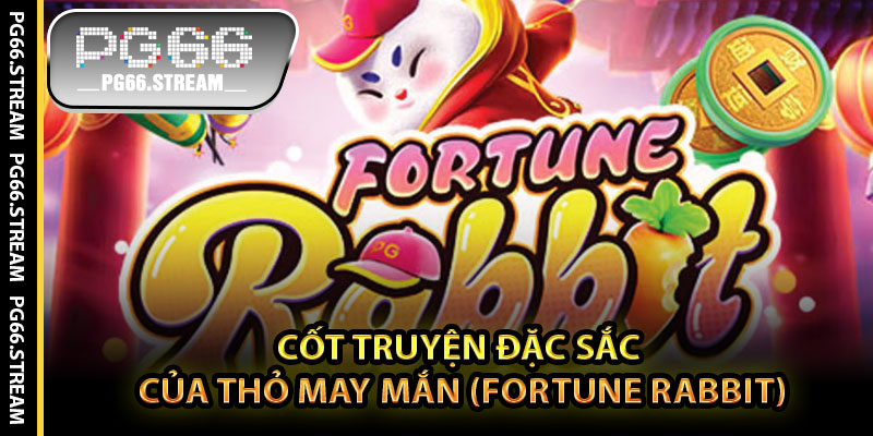 Cốt Truyện Đặc Sắc Của Thỏ May Mắn (Fortune Rabbit)