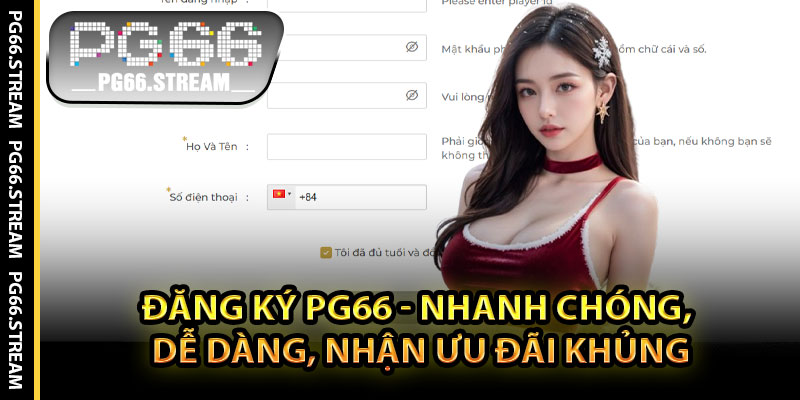 Đăng Ký PG66 - Nhanh Chóng, Dễ Dàng, Nhận Ưu Đãi Khủng