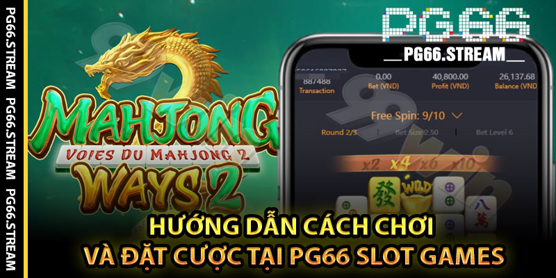 Hướng Dẫn Cách Chơi Và Đặt Cược Tại PG66 Slot Games