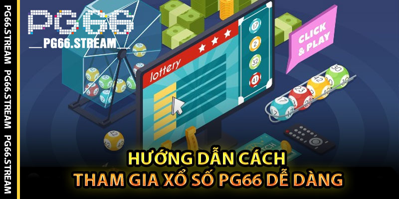 Hướng Dẫn Cách Tham Gia Xổ Số PG66 Dễ Dàng