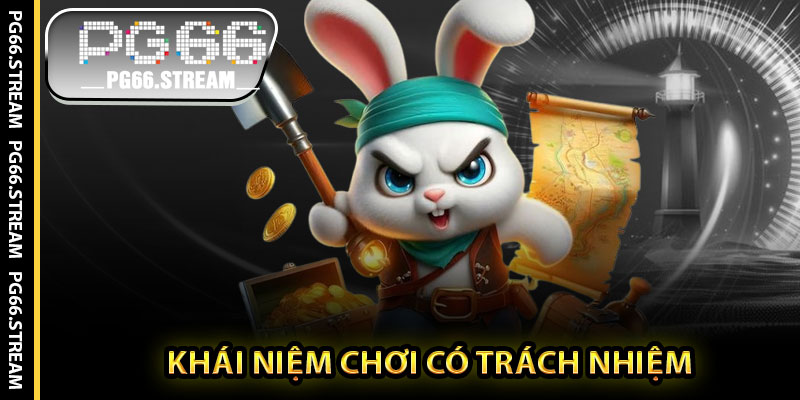 Khái Niệm Chơi Có Trách Nhiệm