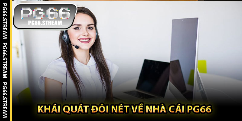 Khái Quát Đôi Nét Về Nhà Cái PG66