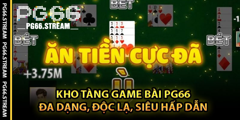Kho Tàng Game Bài PG66 – Đa Dạng, Độc Lạ, Siêu Hấp Dẫn