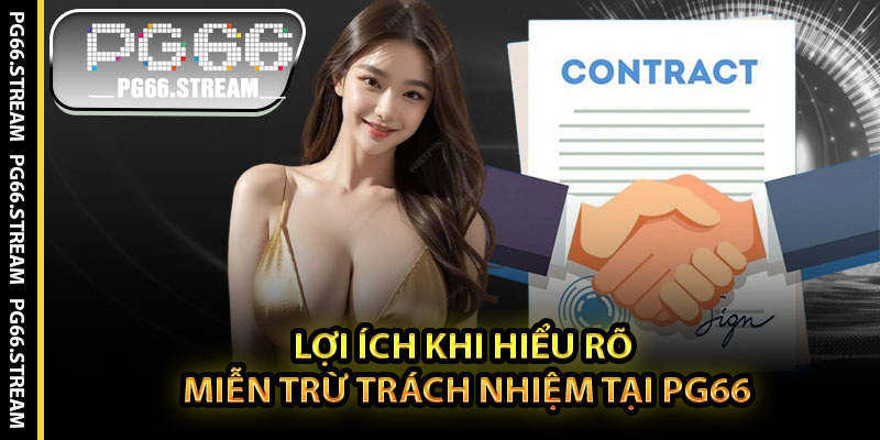 Lợi Ích Khi Hiểu Rõ Miễn Trừ Trách Nhiệm Tại PG66