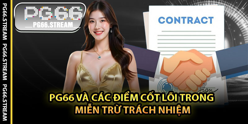 PG66 Và Các Điểm Cốt Lõi Trong Miễn Trừ Trách Nhiệm