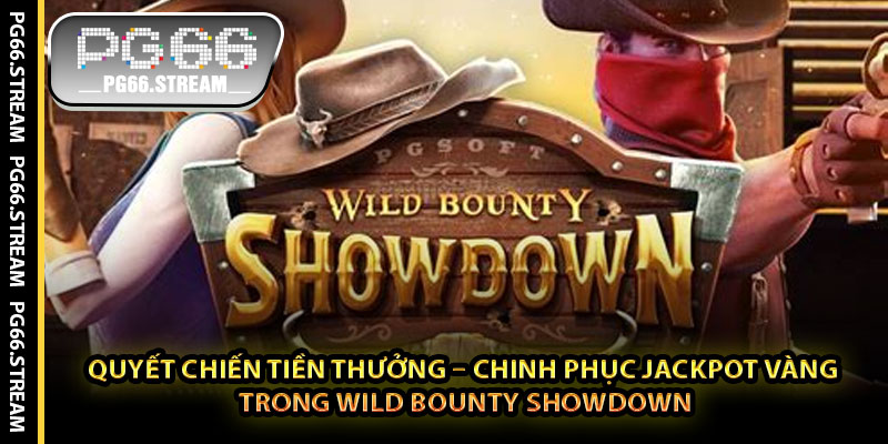 Quyết Chiến Tiền Thưởng – Chinh Phục Jackpot Vàng Trong Wild Bounty Showdown