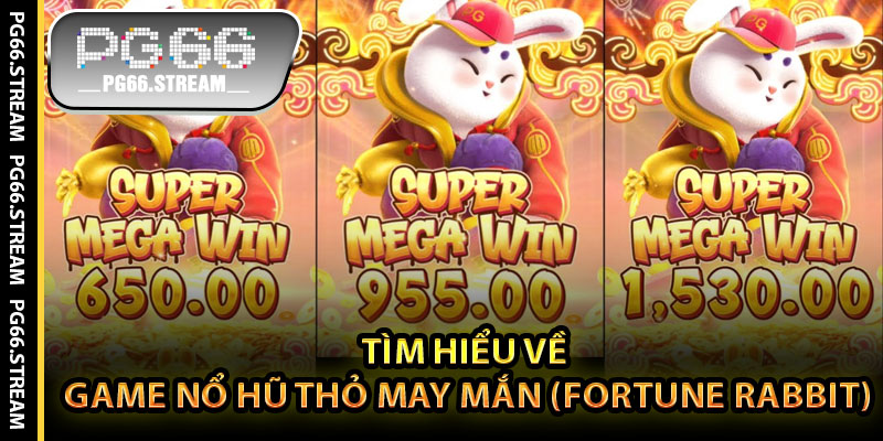 Tìm Hiểu Về Game Nổ Hũ Thỏ May Mắn (Fortune Rabbit)