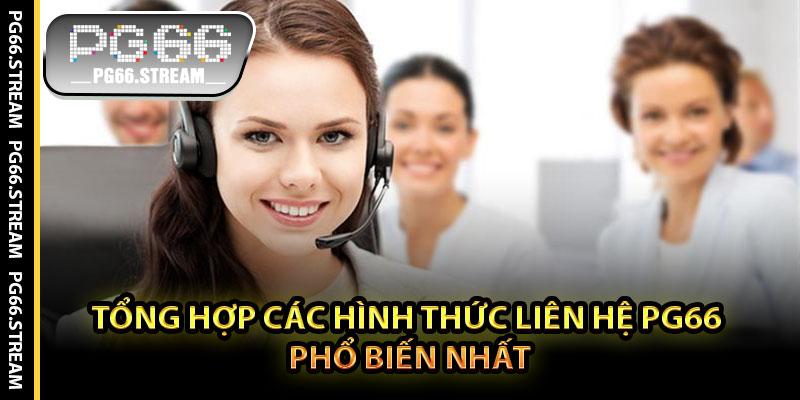 Tổng Hợp Các Hình Thức Liên Hệ PG66 Phổ Biến Nhất