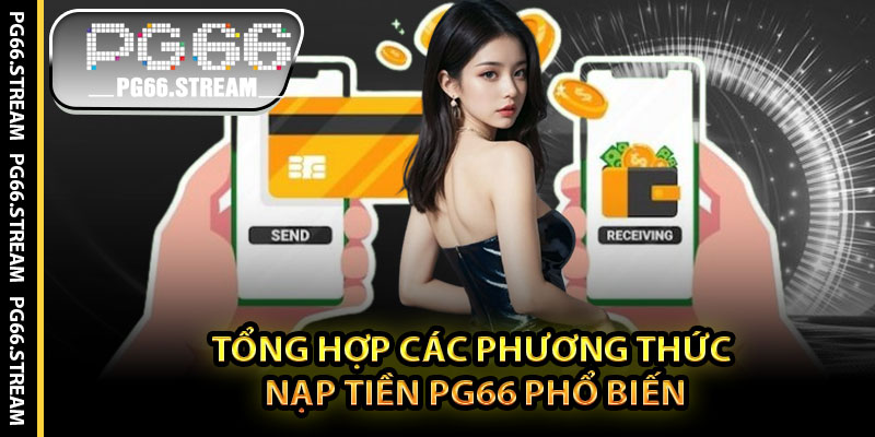 Tổng Hợp Các Phương Thức Nạp Tiền PG66 Phổ Biến