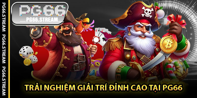 Trải Nghiệm Giải Trí Đỉnh Cao Tại PG66
