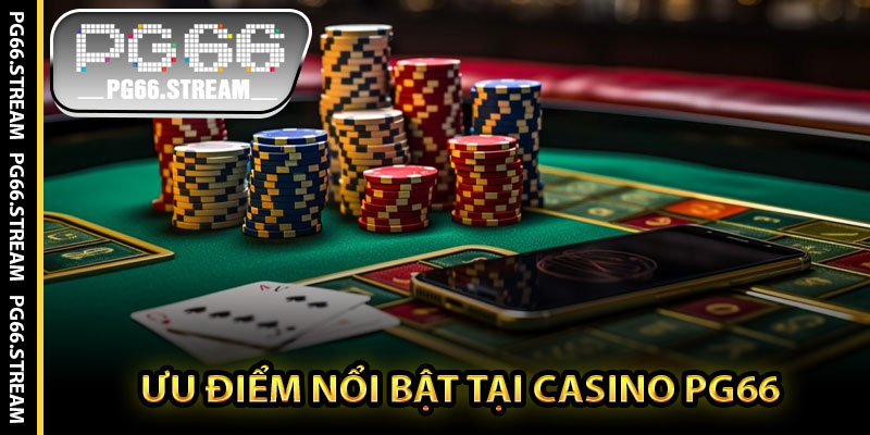Ưu Điểm Nổi Bật Tại Casino PG66