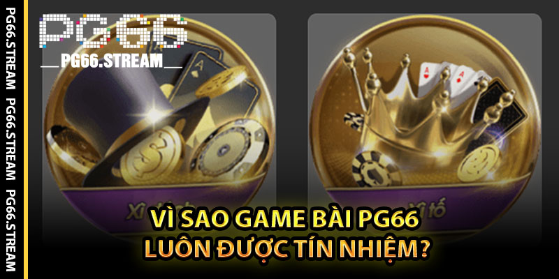 Vì Sao Game Bài PG66 Luôn Được Tín Nhiệm?