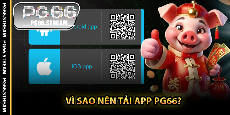 Vì Sao Nên Tải App PG66?