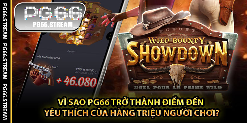 Vì sao PG66 trở thành điểm đến yêu thích của hàng triệu người chơi?